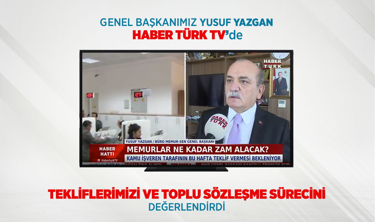 GENEL BAŞKANIMIZ YAZGAN, HABER TÜRK TV'DE TEKLİFLERİMİZİ VE TOPLU SÖZLEŞME SÜRECİNİ DEĞERLENDİRDİ