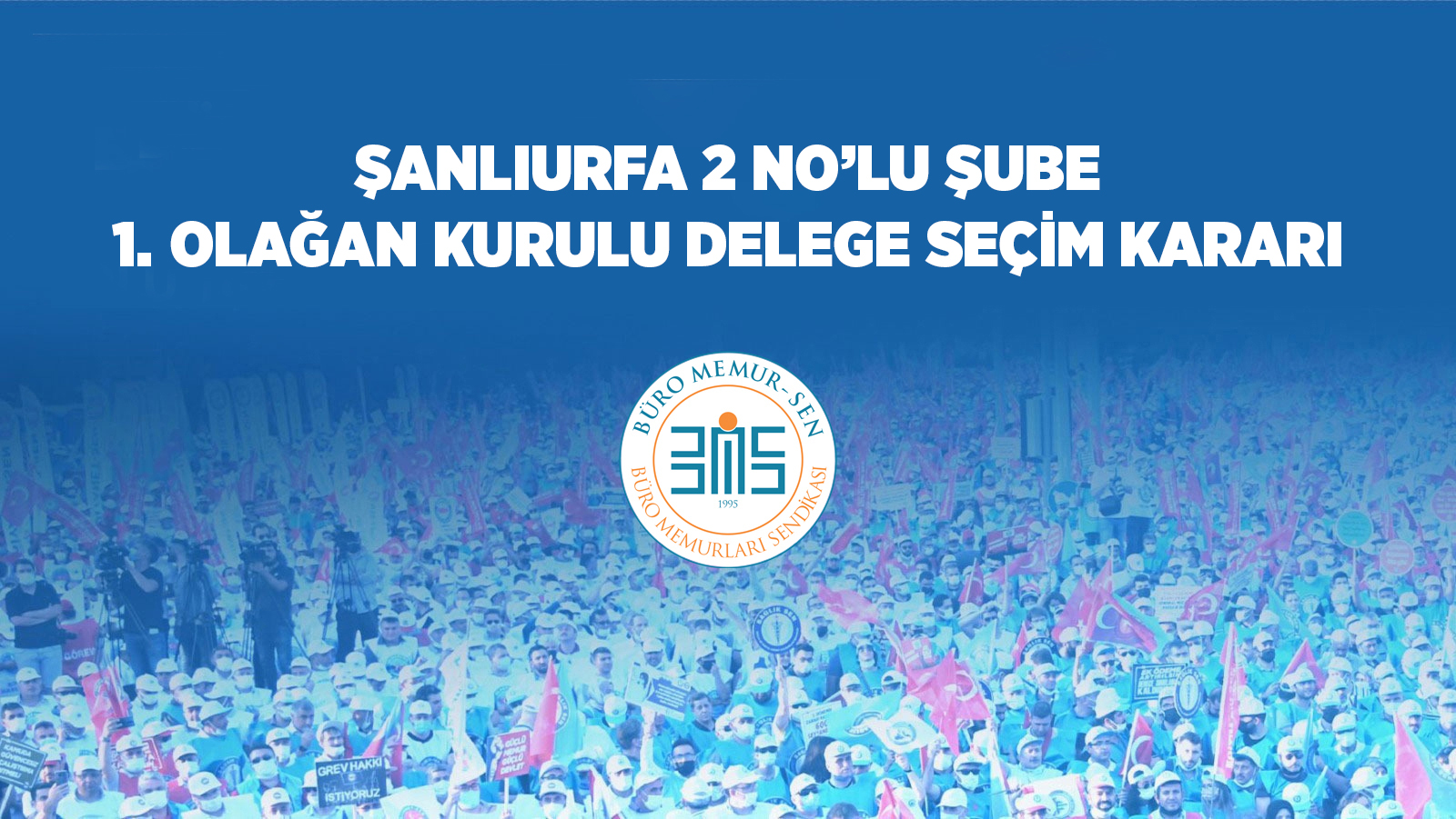 ŞANLIURFA 2 NO’LU ŞUBE OLAĞAN KURULU DELEGE SEÇİM KARARI