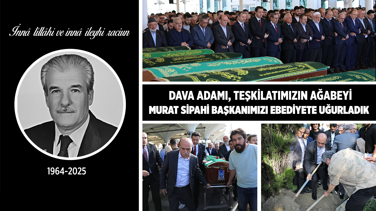 DAVA ADAMI, TEŞKİLATIMIZIN AĞABEYİ MURAT SİPAHİ BAŞKANIMIZI EBEDİYETE UĞURLADIK