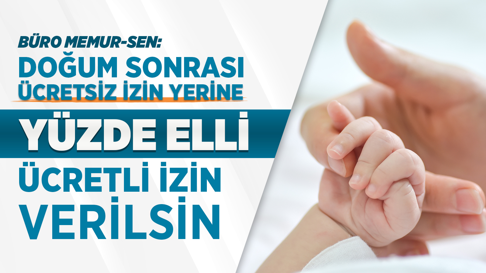 BÜRO MEMUR-SEN: DOĞUM SONRASI ÜCRETSİZ İZİN YERİNE YÜZDE ELLİ ÜCRETLİ İZİN VERİLSİN