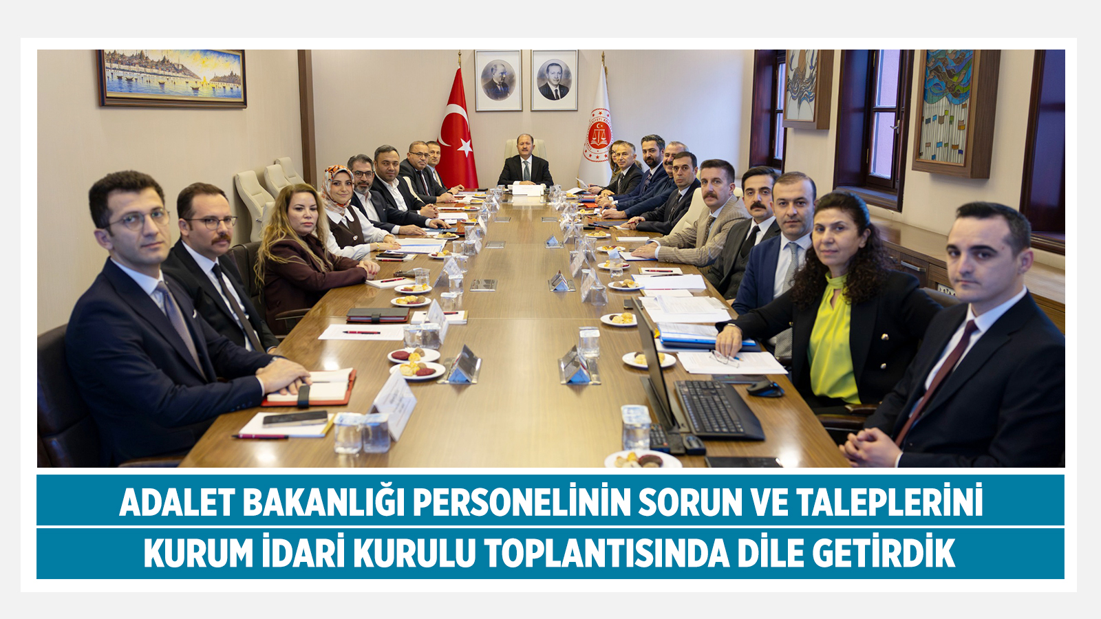ADALET BAKANLIĞI PERSONELİNİN SORUN VE TALEPLERİNİ KURUM İDARİ KURULU TOPLANTISINDA DİLE GETİRDİK