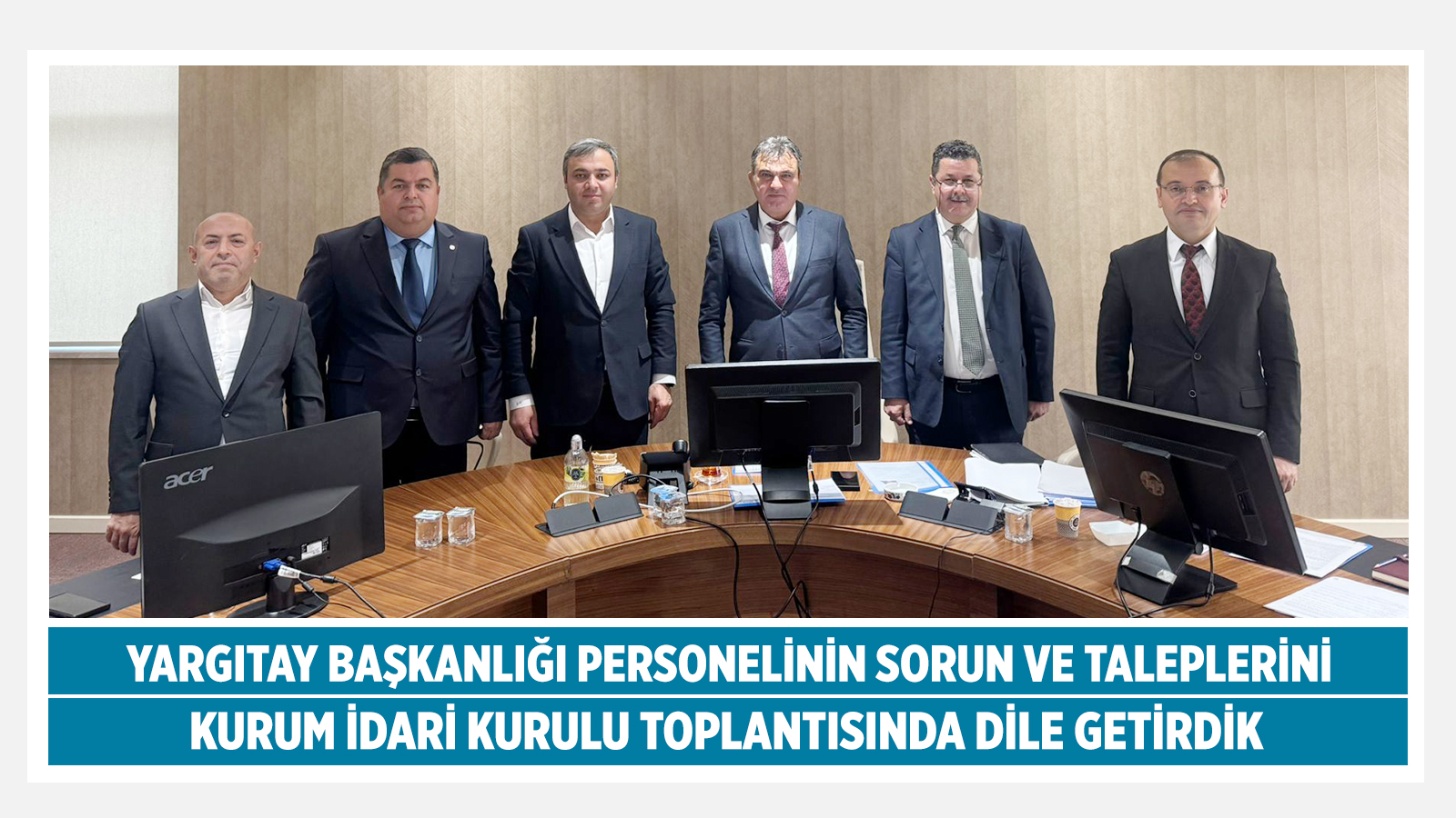 YARGITAY BAŞKANLIĞI PERSONELİNİN SORUN VE TALEPLERİNİ KURUM İDARİ KURULU TOPLANTISINDA DİLE GETİRDİK