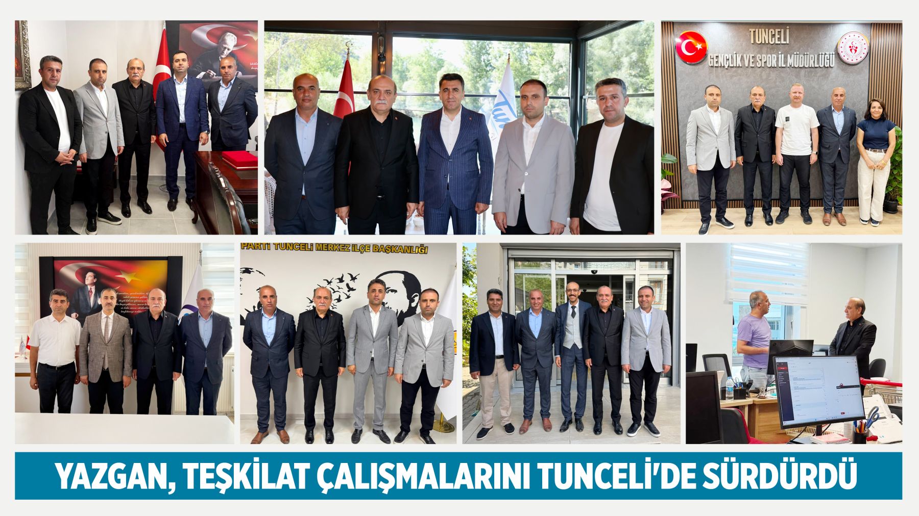 YAZGAN, TEŞKİLAT ÇALIŞMALARINI TUNCELİ'DE SÜRDÜRDÜ