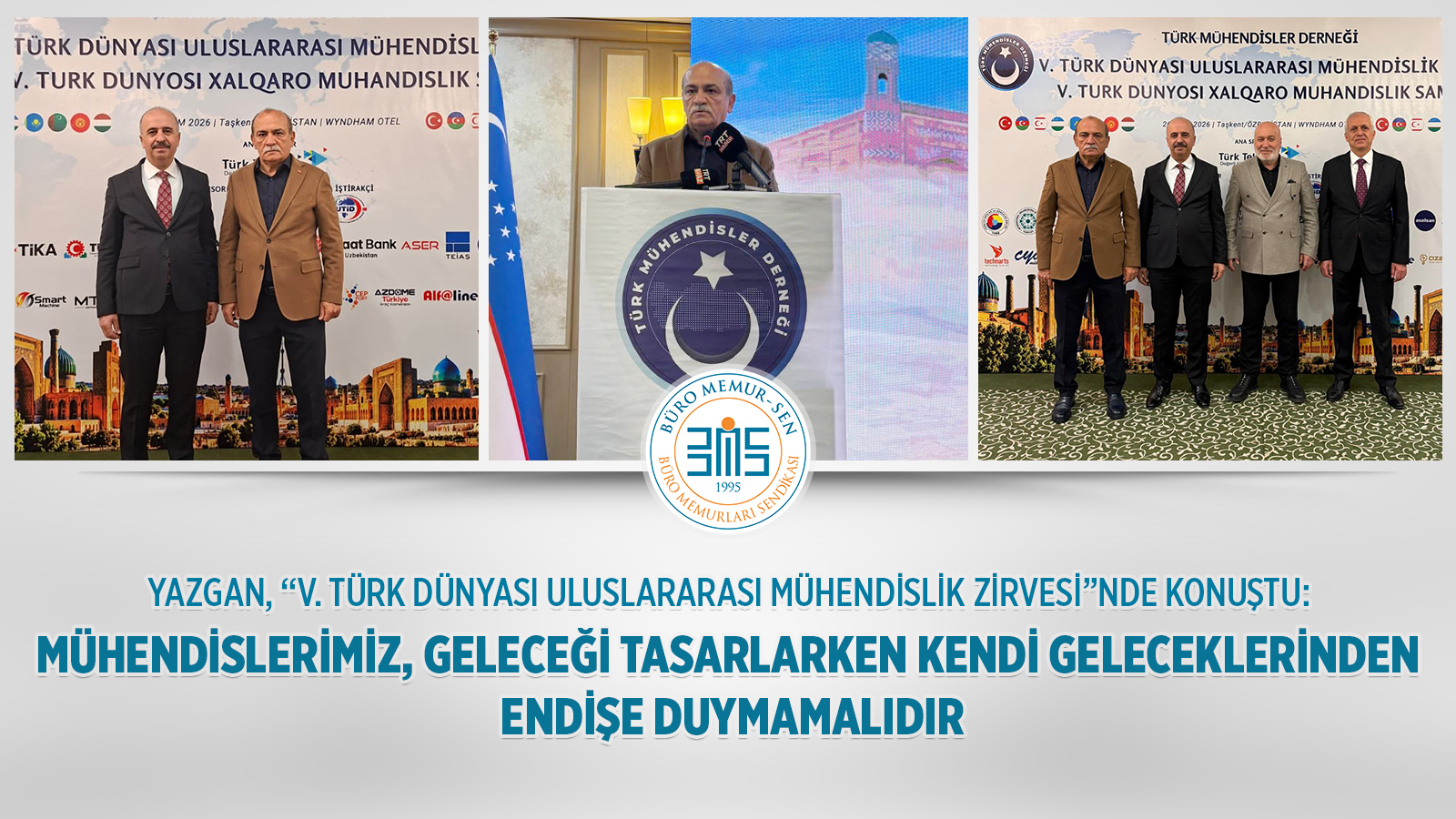 YAZGAN, “V. TÜRK DÜNYASI ULUSLARARASI MÜHENDİSLİK ZİRVESİ”NDE KONUŞTU: MÜHENDİSLERİMİZ GELECEĞİ TASARLARKEN KENDİ GELECEKLERİNDEN ENDİŞE DUYMAMALIDIR