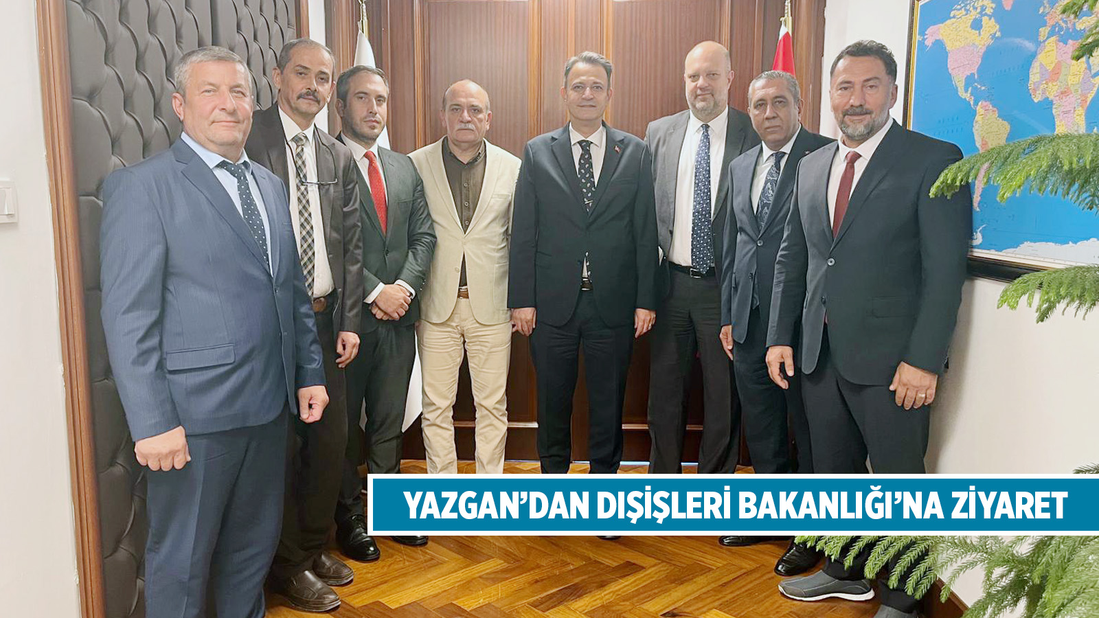 YAZGAN’DAN DIŞİŞLERİ BAKANLIĞI’NA ZİYARET