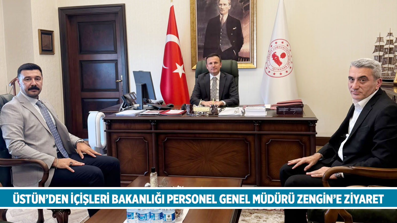 ÜSTÜN’DEN İÇİŞLERİ BAKANLIĞI PERSONEL GENEL MÜDÜRÜ ZENGİN’E ZİYARET