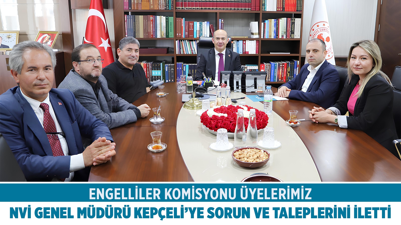 ENGELLİLER KOMİSYONU ÜYELERİMİZ, NVİ GENEL MÜDÜRÜ KEPÇELİ’YE SORUN VE TALEPLERİNİ İLETTİ