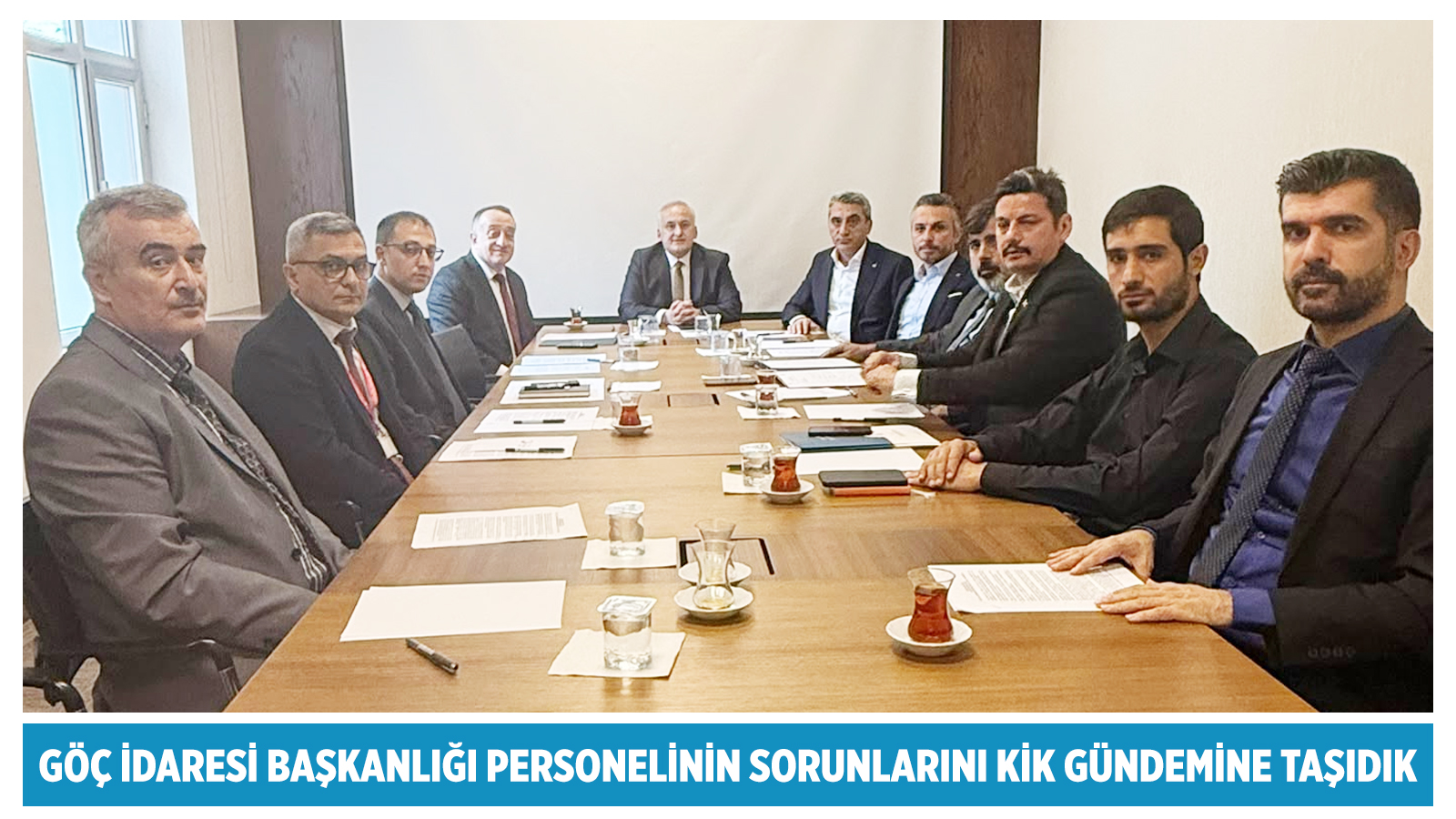 GÖÇ İDARESİ BAŞKANLIĞI PERSONELİNİN SORUNLARINI KİK GÜNDEMİNE TAŞIDIK