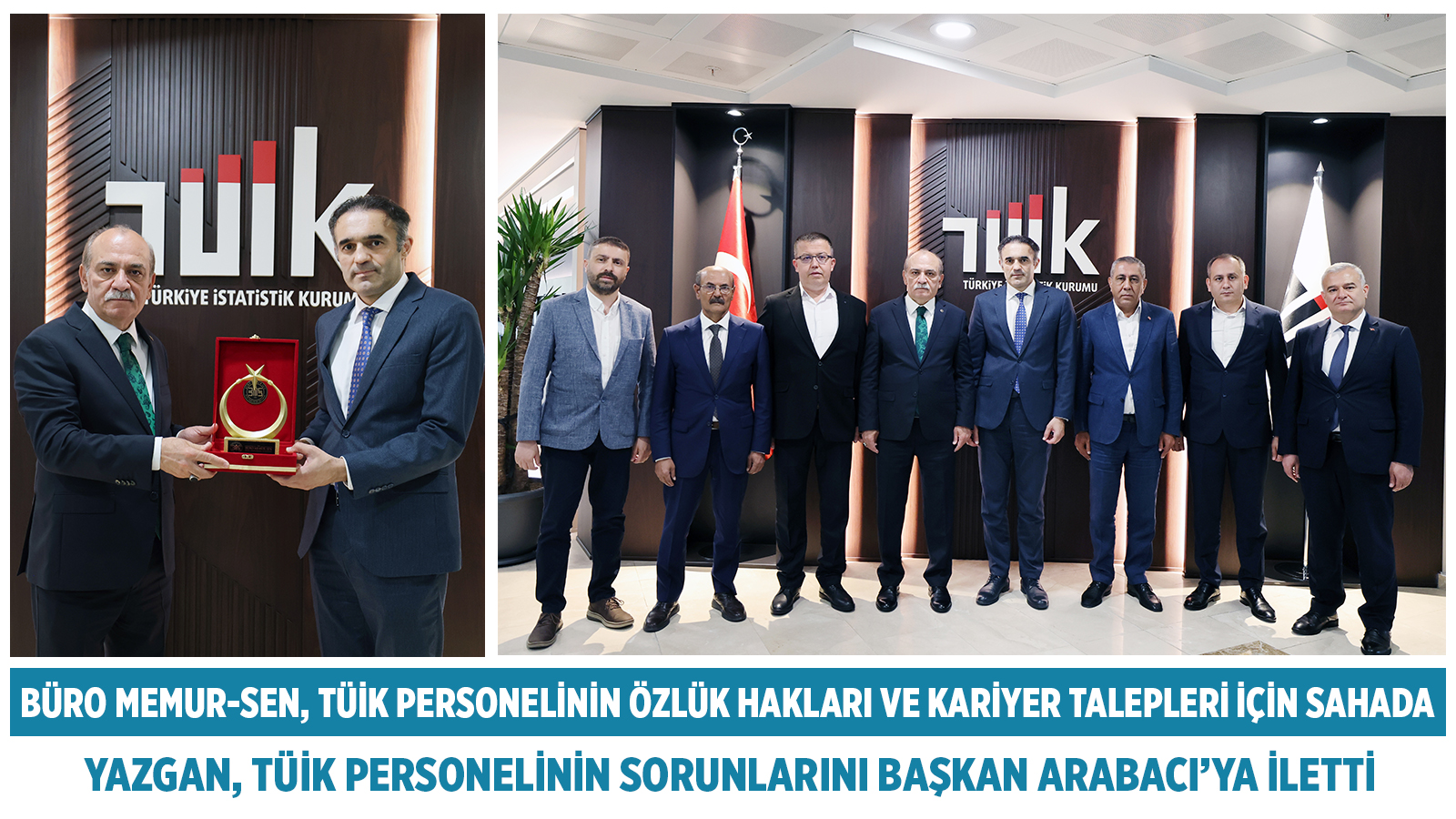 YAZGAN, TÜİK PERSONELİNİN SORUN VE TALEPLERİNİ TÜİK BAŞKANI ARABACI’YA İLETTİ