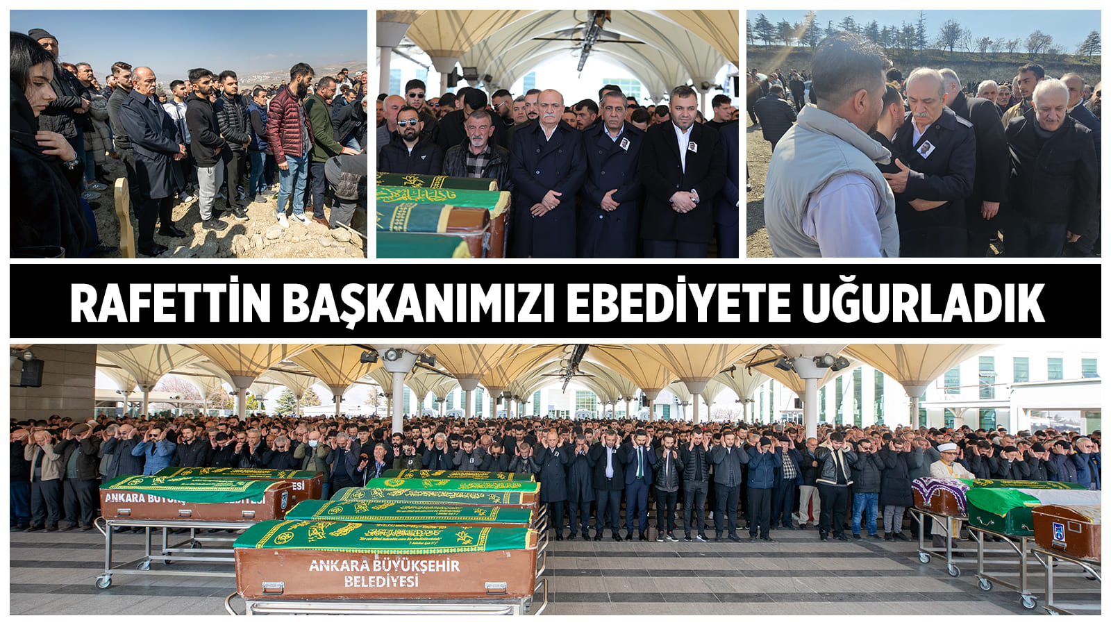 RAFETTİN BAŞKANIMIZI EBEDİYETE UĞURLADIK