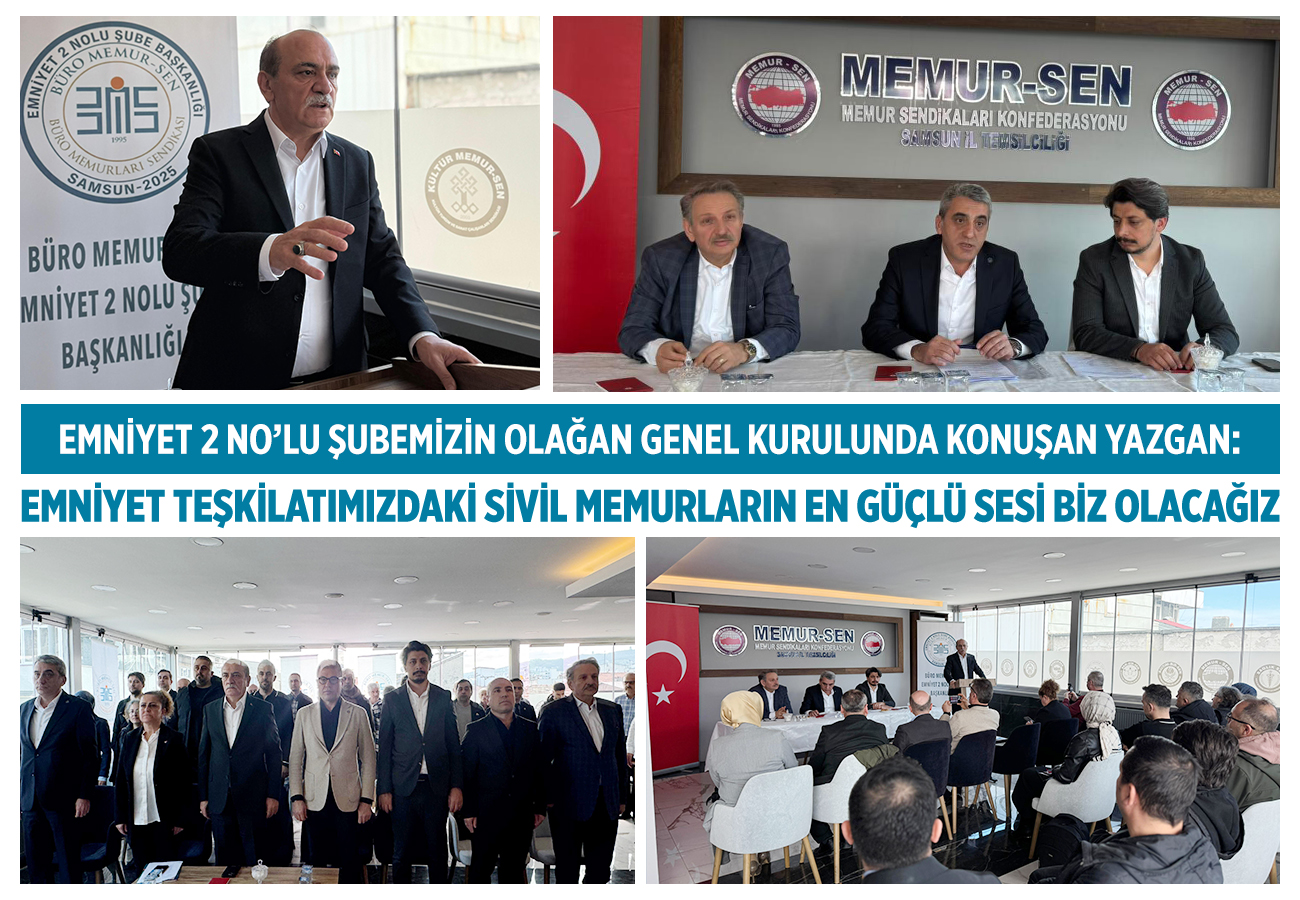 EMNİYET 2 NO’LU ŞUBEMİZİN OLAĞAN GENEL KURULUNDA KONUŞAN YAZGAN: EMNİYET TEŞKİLATIMIZDAKİ SİVİL MEMURLARIN EN GÜÇLÜ SESİ BİZ OLACAĞIZ
