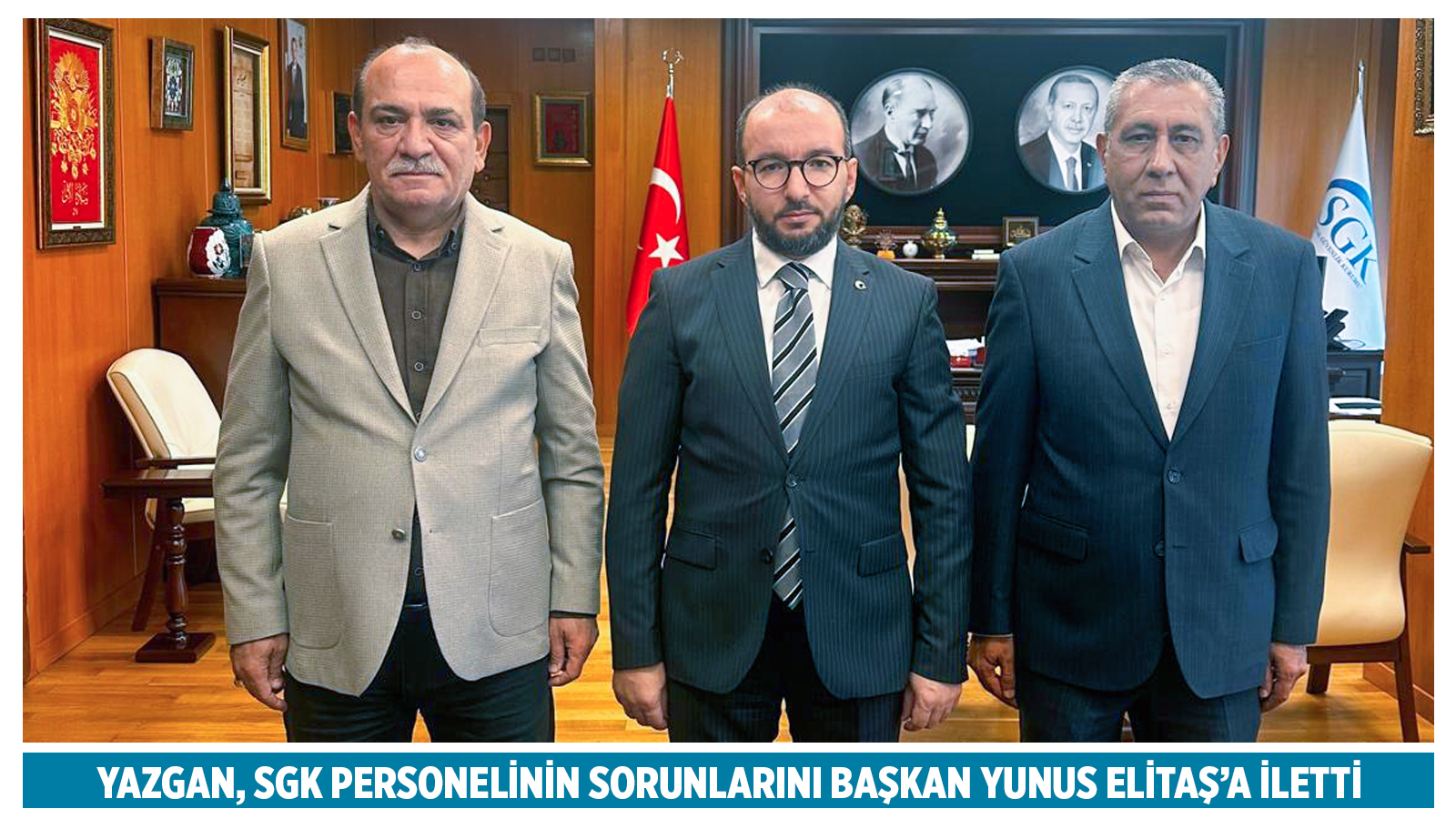 YAZGAN, SGK PERSONELİNİN SORUNLARINI BAŞKAN YUNUS ELİTAŞ’A İLETTİ