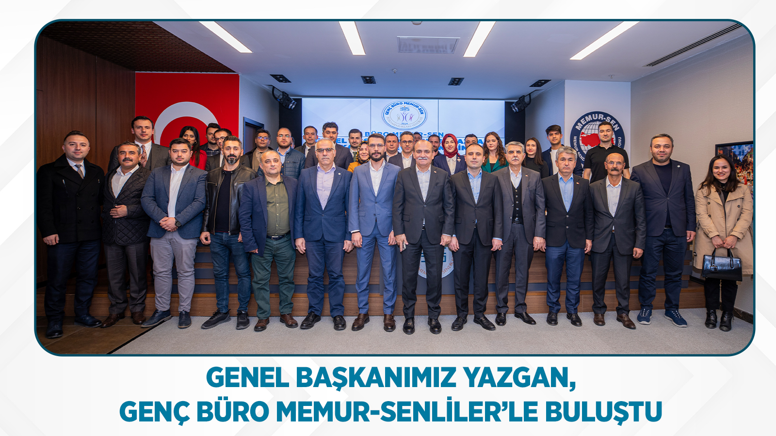 GENEL BAŞKANIMIZ YAZGAN, GENÇ BÜRO MEMUR-SENLİLER’LE BULUŞTU