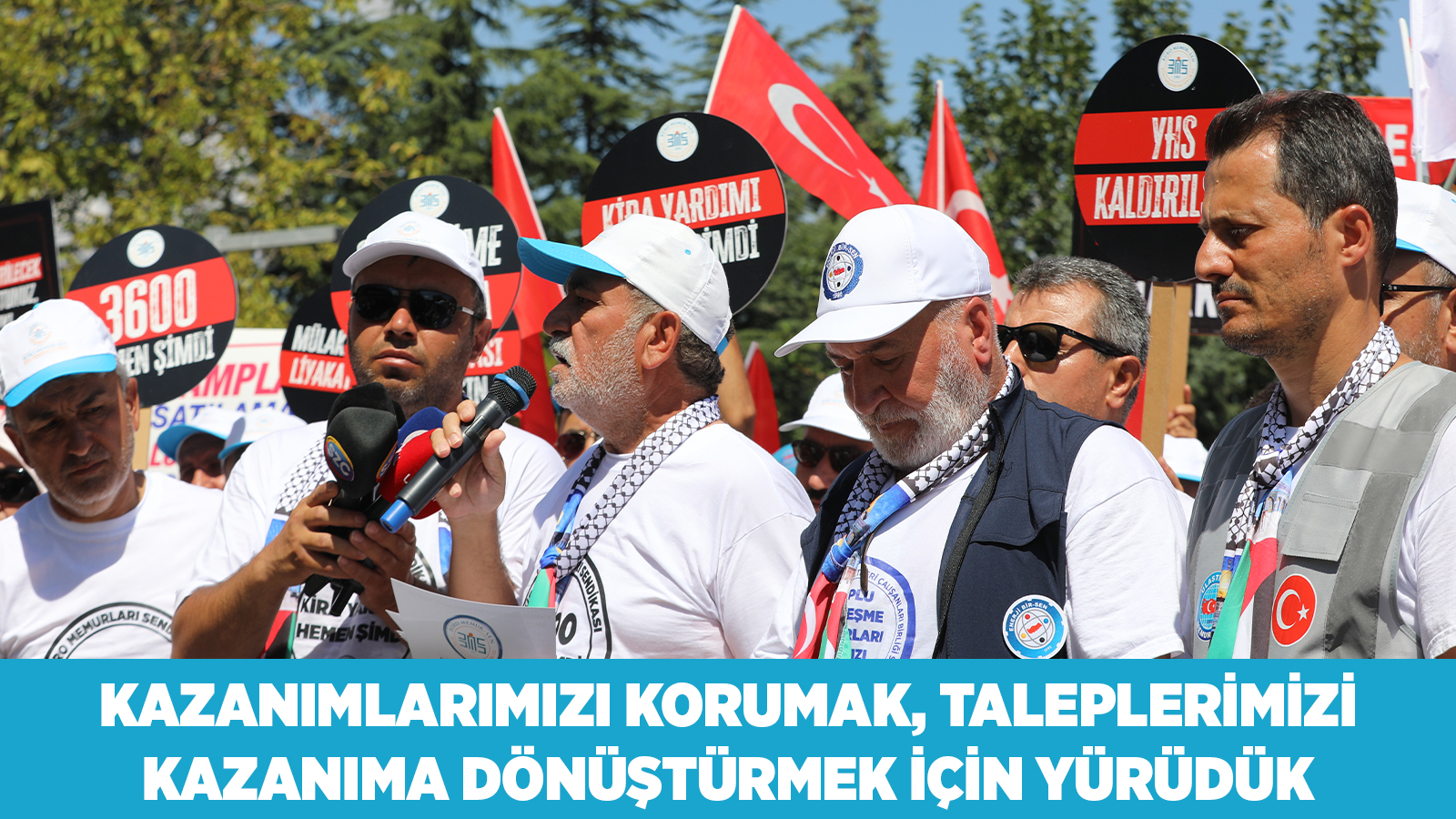 KAZANIMLARIMIZI KORUMAK, TALEPLERİMİZİ KAZANIMA DÖNÜŞTÜRMEK İÇİN YÜRÜDÜK