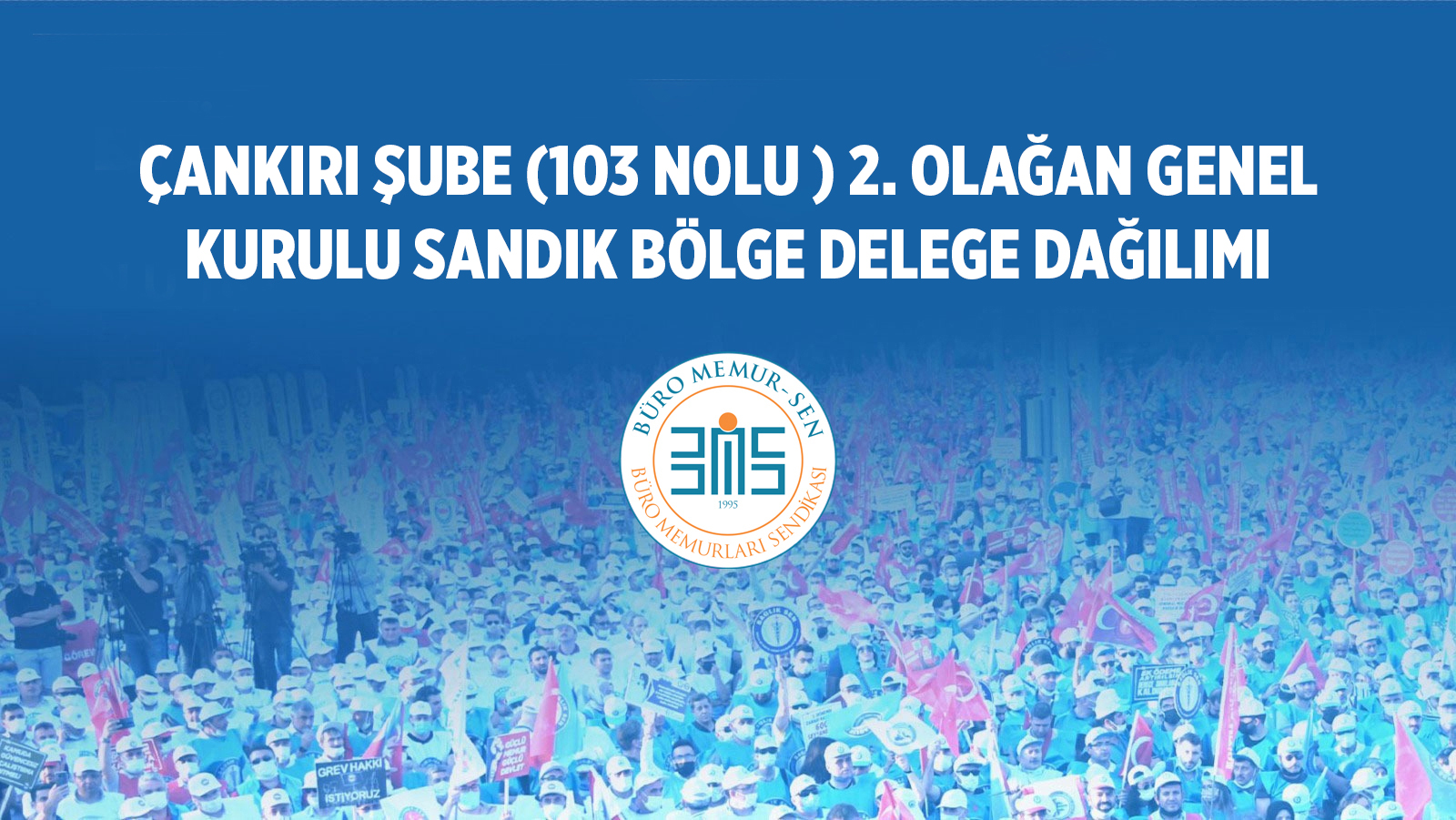 ÇANKIRI ŞUBE (103 NOLU ) 2. OLAĞAN GENEL KURULU SANDIK BÖLGE DELEGE DAĞILIMI