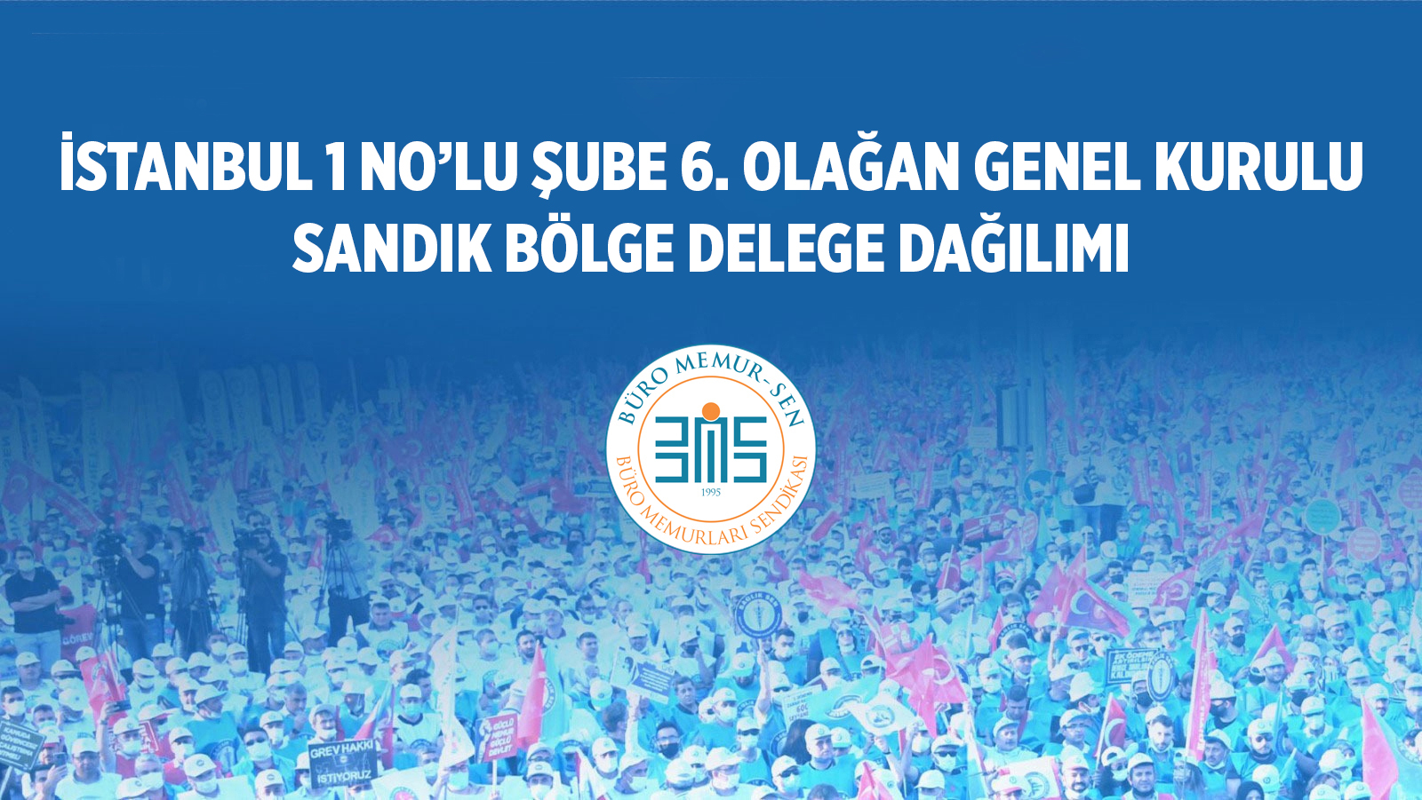 İSTANBUL 1 NO’LU ŞUBE 6. OLAĞAN GENEL KURULU SANDIK BÖLGE DELEGE DAĞILIMI